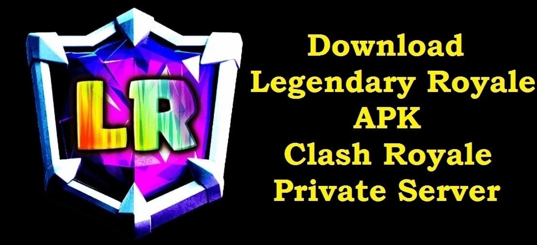 Download Legendary Royale Apk Clash Royale Private Server