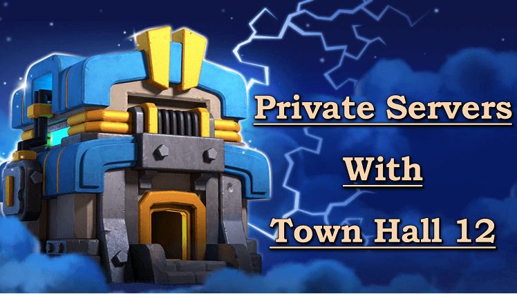 Clash of Clans Private Servers with Town Hall 12